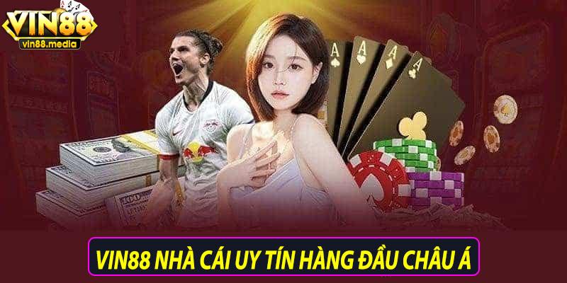 Vin88 nhà cái uy tín hàng đầu Châu Á